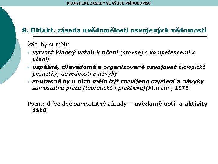 DIDAKTICKÉ ZÁSADY VE VÝUCE PŘÍRODOPISU 8. Didakt. zásada uvědomělosti osvojených vědomostí Žáci by si