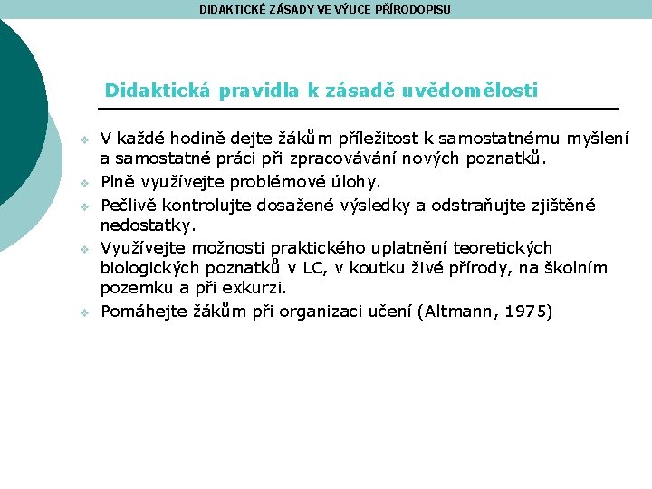 DIDAKTICKÉ ZÁSADY VE VÝUCE PŘÍRODOPISU Didaktická pravidla k zásadě uvědomělosti v v v V