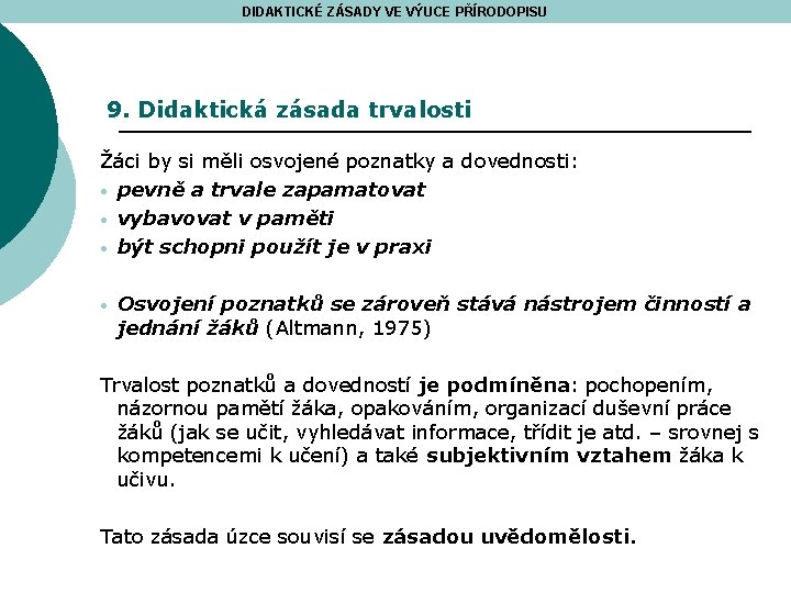 DIDAKTICKÉ ZÁSADY VE VÝUCE PŘÍRODOPISU 9. Didaktická zásada trvalosti Žáci by si měli osvojené