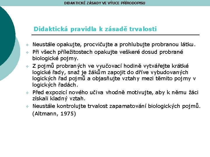 DIDAKTICKÉ ZÁSADY VE VÝUCE PŘÍRODOPISU Didaktická pravidla k zásadě trvalosti v v v Neustále