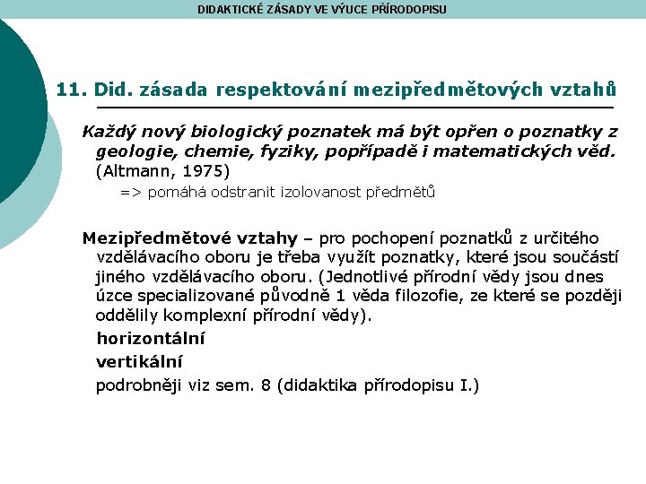 DIDAKTICKÉ ZÁSADY VE VÝUCE PŘÍRODOPISU 11. Did. zásada respektování mezipředmětových vztahů Každý nový biologický