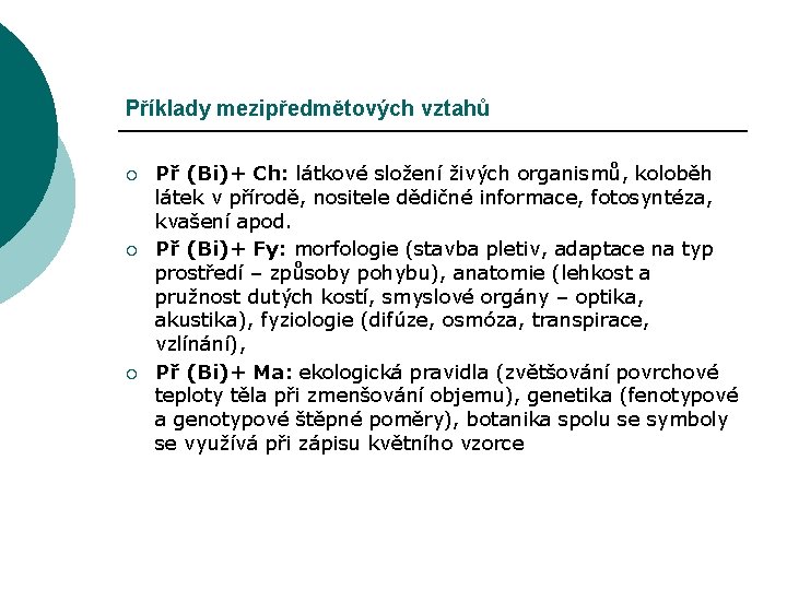 Příklady mezipředmětových vztahů ¡ ¡ ¡ Př (Bi)+ Ch: látkové složení živých organismů, koloběh