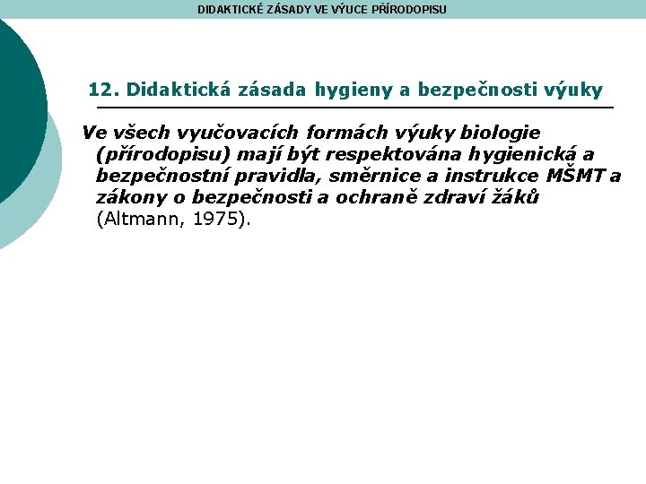 DIDAKTICKÉ ZÁSADY VE VÝUCE PŘÍRODOPISU 12. Didaktická zásada hygieny a bezpečnosti výuky Ve všech