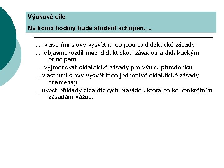 Výukové cíle Na konci hodiny bude student schopen…. …. . vlastními slovy vysvětlit co