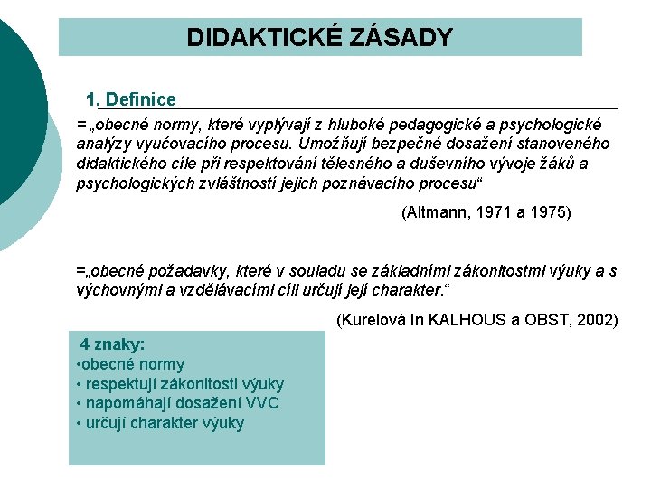 DIDAKTICKÉ ZÁSADY 1. Definice = „obecné normy, které vyplývají z hluboké pedagogické a psychologické