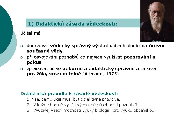 1) Didaktická zásada vědeckosti: Učitel má ¡ ¡ ¡ dodržovat vědecky správný výklad učiva