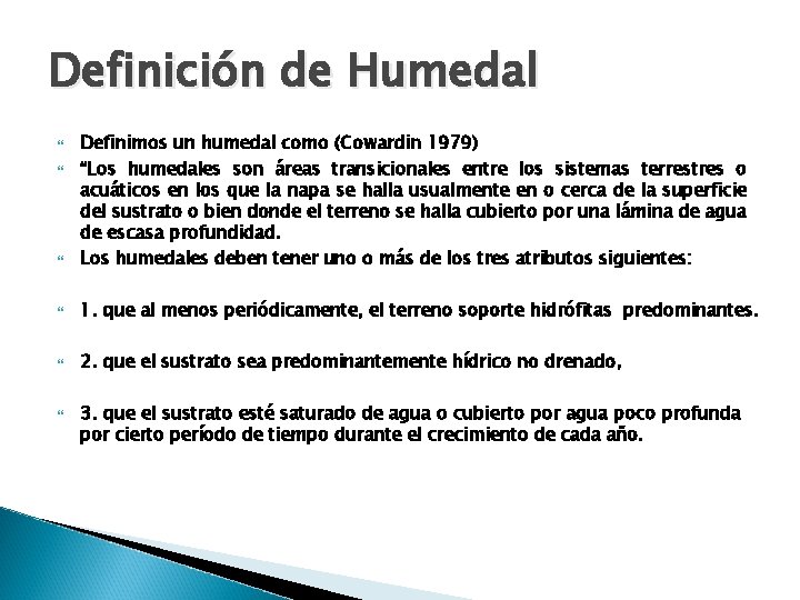 Definición de Humedal Definimos un humedal como (Cowardin 1979) “Los humedales son áreas transicionales