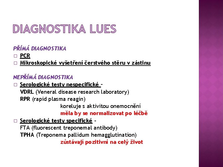 DIAGNOSTIKA LUES PŘÍMÁ DIAGNOSTIKA � PCR � Mikroskopické vyšetření čerstvého stěru v zástinu NEPŘÍMÁ