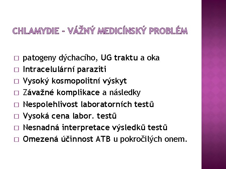 CHLAMYDIE - VÁŽNÝ MEDICÍNSKÝ PROBLÉM � � � � patogeny dýchacího, UG traktu a