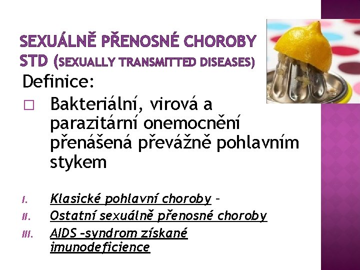 SEXUÁLNĚ PŘENOSNÉ CHOROBY STD (SEXUALLY TRANSMITTED DISEASES) Definice: � Bakteriální, virová a parazitární onemocnění