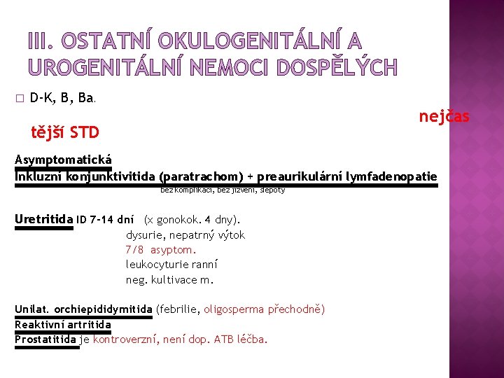 III. OSTATNÍ OKULOGENITÁLNÍ A UROGENITÁLNÍ NEMOCI DOSPĚLÝCH � D-K, B, Ba. nejčas tější STD