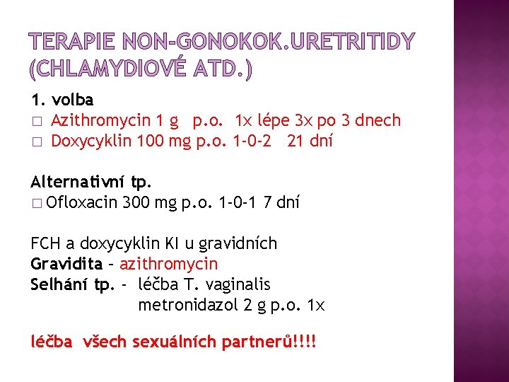 TERAPIE NON-GONOKOK. URETRITIDY (CHLAMYDIOVÉ ATD. ) 1. volba � Azithromycin 1 g p. o.