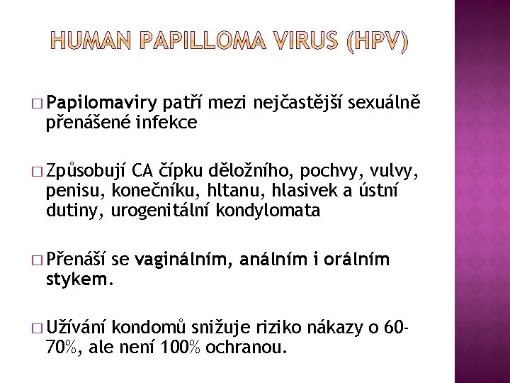 � Papilomaviry patří mezi nejčastější sexuálně přenášené infekce � Způsobují CA čípku děložního, pochvy,