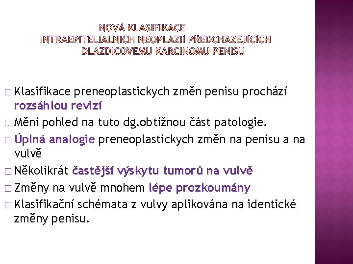 � Klasifikace preneoplastickych změn penisu prochází rozsáhlou revizí � Mění pohled na tuto dg.