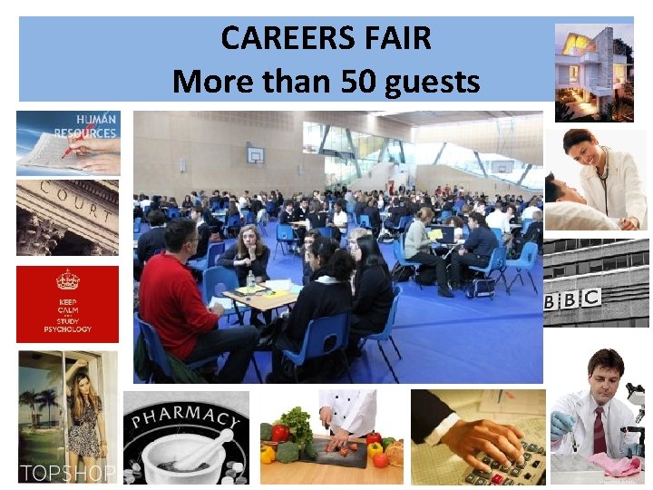 CAREERS FAIR More than 50 guests CAREERS FAIR More than 50 guests