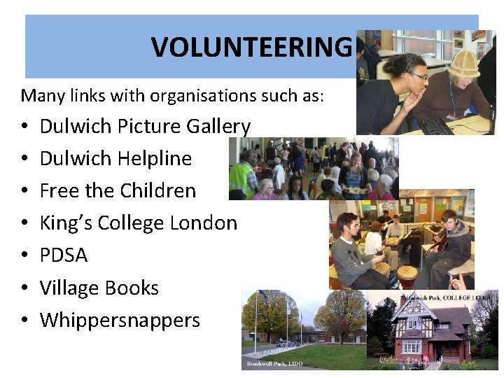 VOLUNTEERING Many links with organisations such as: • • Dulwich Picture Gallery Dulwich Helpline VOLUNTEERING Many links with organisations such as: • • Dulwich Picture Gallery Dulwich Helpline