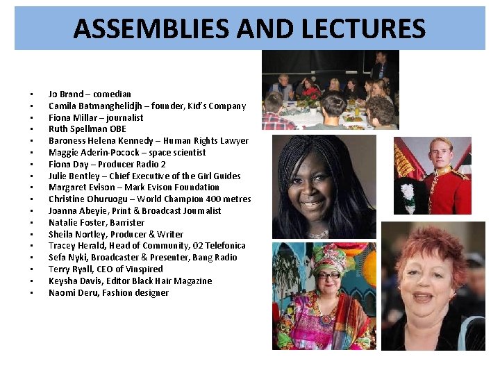 ASSEMBLIES AND LECTURES • • • • • Jo Brand – comedian Camila Batmanghelidjh ASSEMBLIES AND LECTURES • • • • • Jo Brand – comedian Camila Batmanghelidjh