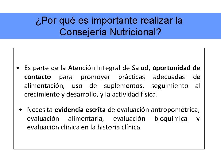 ¿Por qué es importante realizar la Consejería Nutricional? • Es parte de la Atención