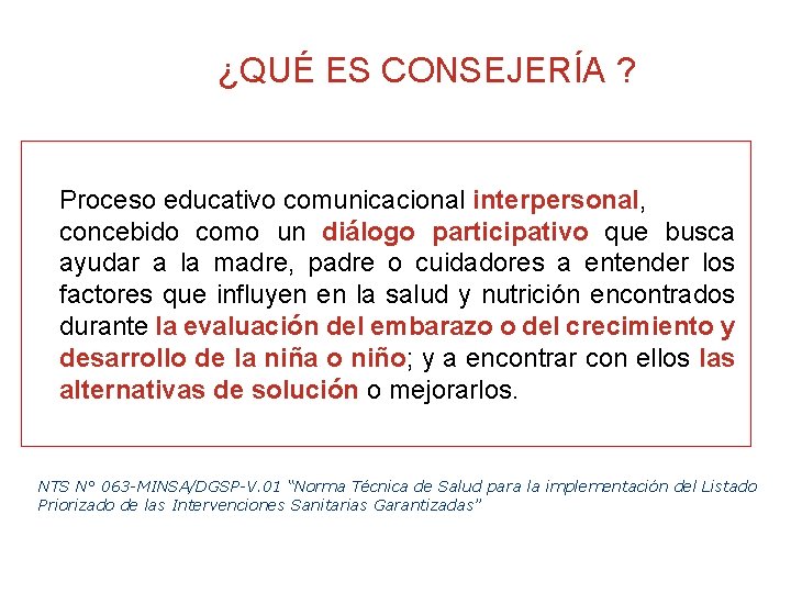 ¿QUÉ ES CONSEJERÍA ? Proceso educativo comunicacional interpersonal, concebido como un diálogo participativo que