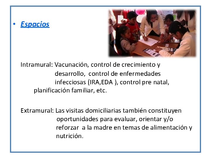  • Espacios Intramural: Vacunación, control de crecimiento y desarrollo, control de enfermedades infecciosas