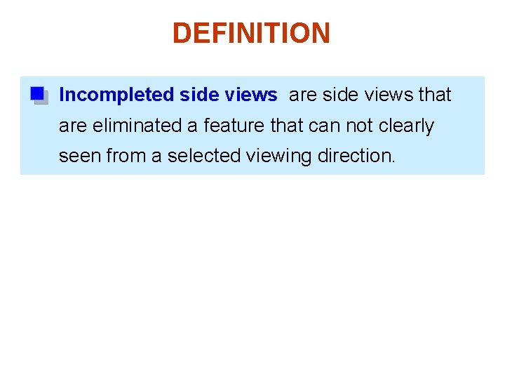 DEFINITION Incompleted side views are side views that are eliminated a feature that can