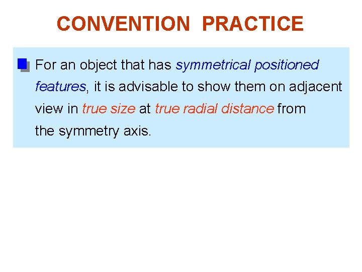 CONVENTION PRACTICE For an object that has symmetrical positioned features, it is advisable to
