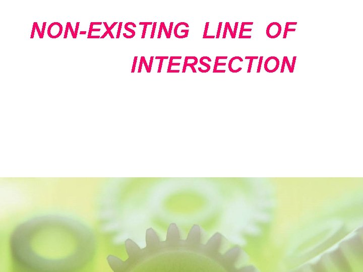 NON-EXISTING LINE OF INTERSECTION 