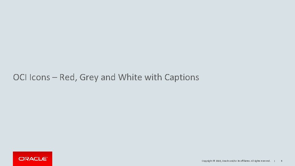 OCI Icons – Red, Grey and White with Captions Copyright © 2019, Oracle and/or OCI Icons – Red, Grey and White with Captions Copyright © 2019, Oracle and/or