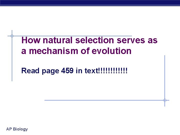 How natural selection serves as a mechanism of evolution Read page 459 in text!!!!!!