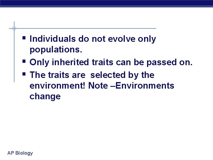 § Individuals do not evolve only § § populations. Only inherited traits can be