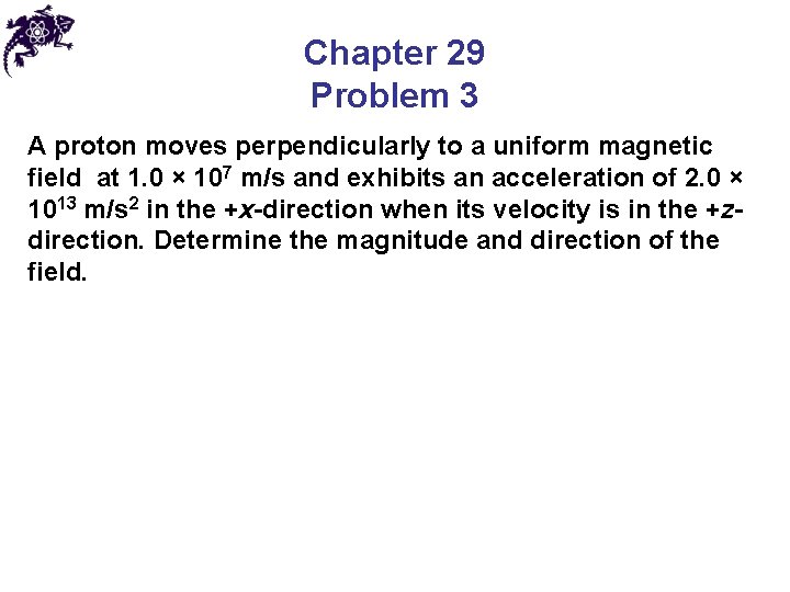 Chapter 29 Problem 3 A proton moves perpendicularly to a uniform magnetic field at