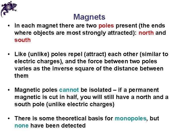 Magnets • In each magnet there are two poles present (the ends where objects