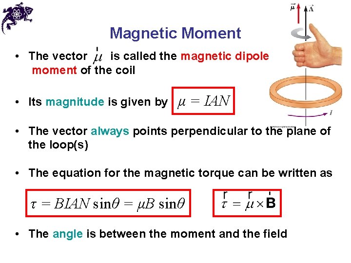 Magnetic Moment • The vector is called the magnetic dipole moment of the coil