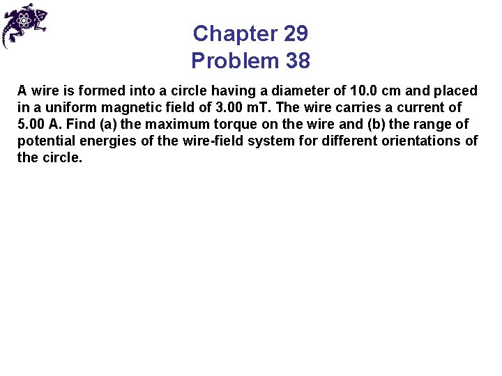 Chapter 29 Problem 38 A wire is formed into a circle having a diameter