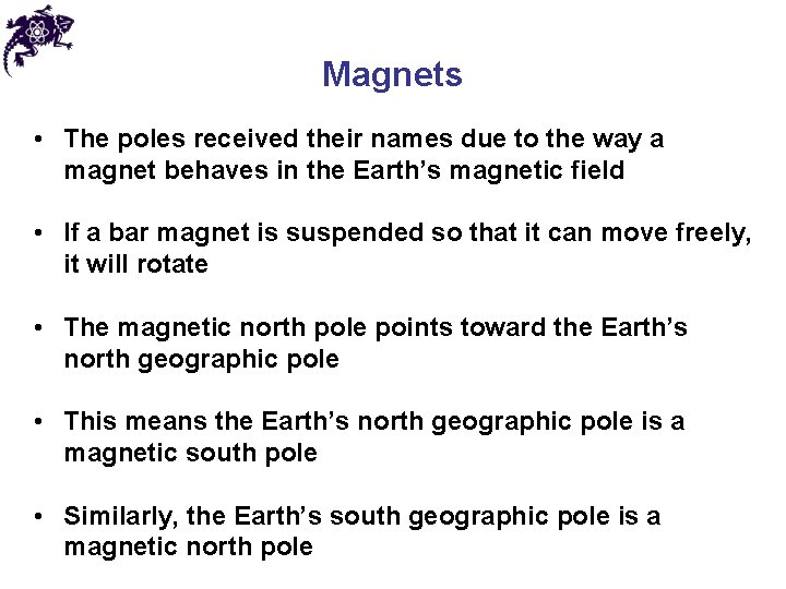 Magnets • The poles received their names due to the way a magnet behaves
