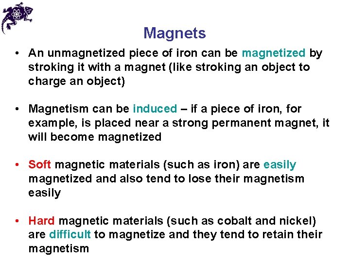 Magnets • An unmagnetized piece of iron can be magnetized by stroking it with