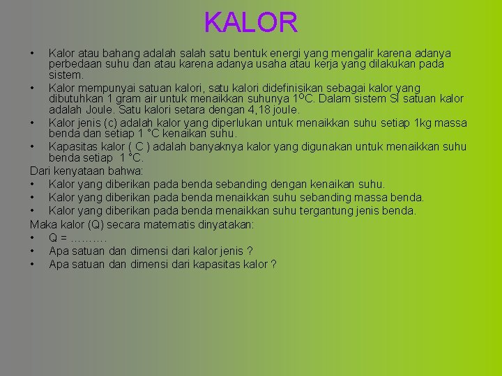 KALOR • Kalor atau bahang adalah satu bentuk energi yang mengalir karena adanya perbedaan