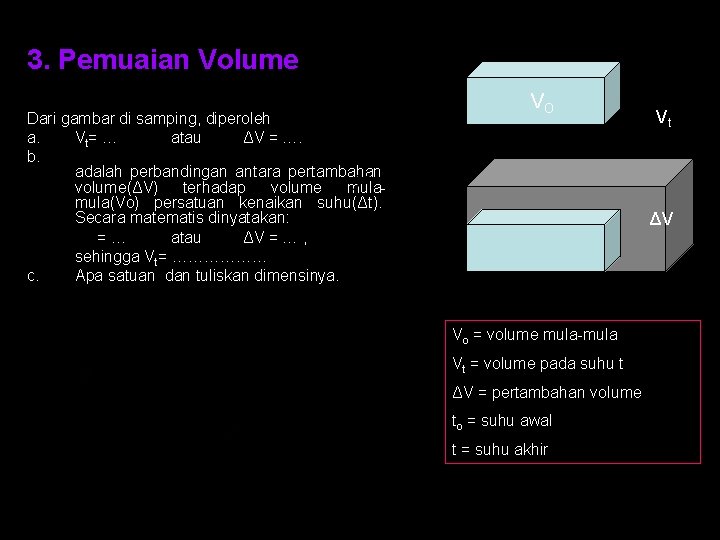 3. Pemuaian Volume Dari gambar di samping, diperoleh a. Vt= … atau ΔV =