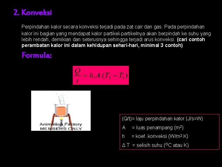 2. Konveksi Perpindahan kalor secara konveksi terjadi pada zat cair dan gas. Pada perpindahan