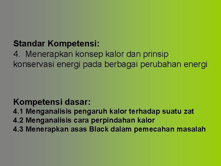 Standar Kompetensi: 4. Menerapkan konsep kalor dan prinsip konservasi energi pada berbagai perubahan energi