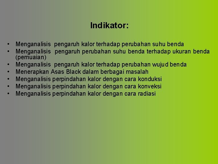Indikator: • Menganalisis pengaruh kalor terhadap perubahan suhu benda • Menganalisis pengaruh perubahan suhu