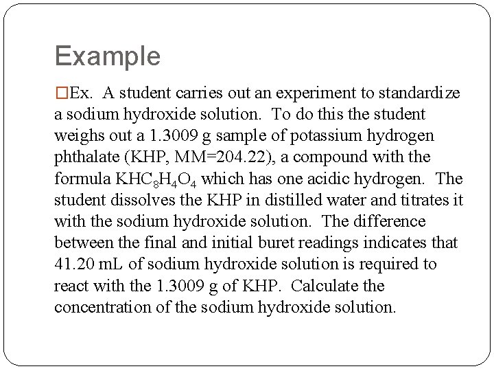 Example �Ex. A student carries out an experiment to standardize a sodium hydroxide solution.