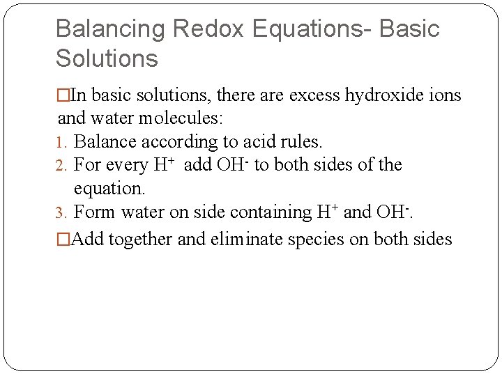Balancing Redox Equations- Basic Solutions �In basic solutions, there are excess hydroxide ions and