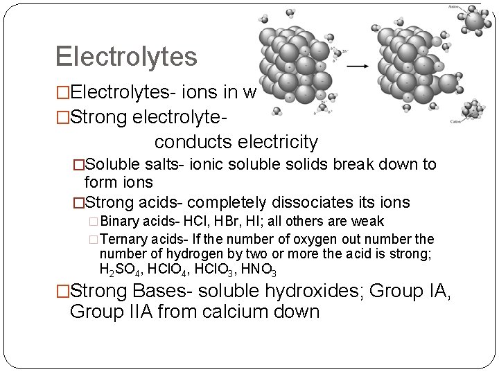 Electrolytes �Electrolytes- ions in water �Strong electrolyte- conducts electricity �Soluble salts- ionic soluble solids