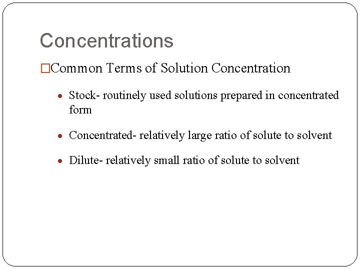 Concentrations �Common Terms of Solution Concentration Stock- routinely used solutions prepared in concentrated form