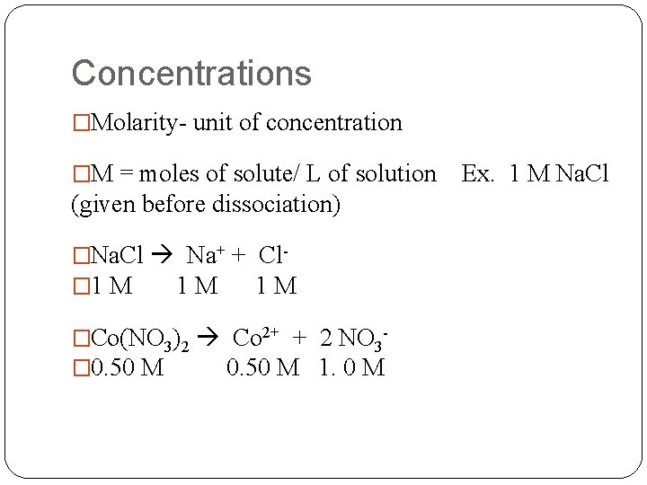 Concentrations �Molarity- unit of concentration �M = moles of solute/ L of solution Ex.