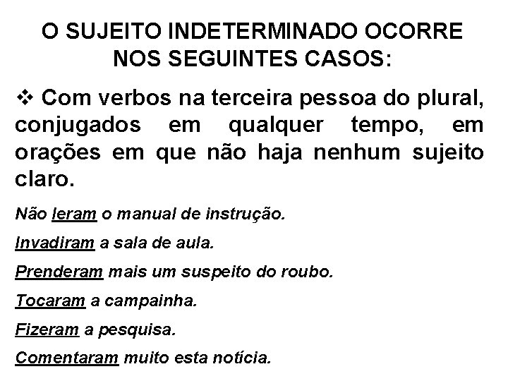 O SUJEITO INDETERMINADO OCORRE NOS SEGUINTES CASOS: v Com verbos na terceira pessoa do