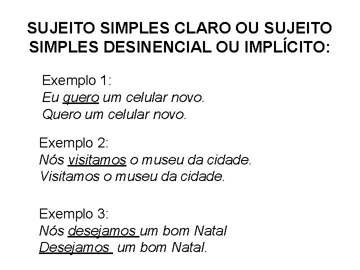 SUJEITO SIMPLES CLARO OU SUJEITO SIMPLES DESINENCIAL OU IMPLÍCITO: Exemplo 1: Eu quero um