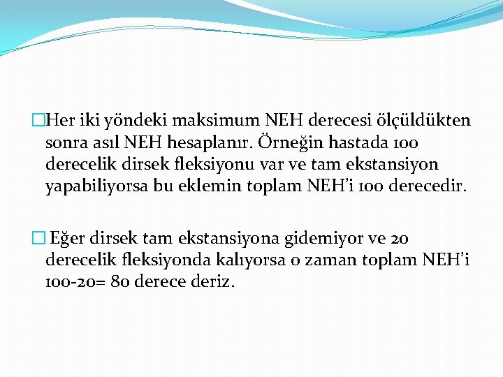 �Her iki yöndeki maksimum NEH derecesi ölçüldükten sonra asıl NEH hesaplanır. Örneğin hastada 100