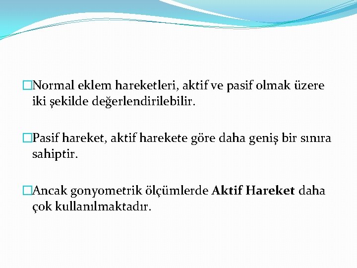 �Normal eklem hareketleri, aktif ve pasif olmak üzere iki şekilde değerlendirilebilir. �Pasif hareket, aktif